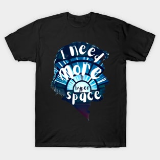 I Need More Hyperspace II - Sci-Fi T-Shirt